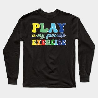 Play Is My Favorite Exercise Long Sleeve T-Shirt